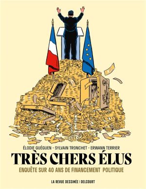 Très chers élus - Enquête sur 40 ans de financement politique Très chers élus - Enquête sur 40 ans de financement politique
