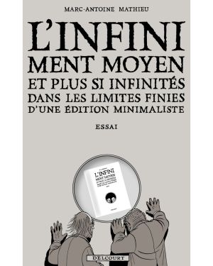 L'infiniment moyen et plus si infinités dans les limites finies d'une édition minimaliste - Essai