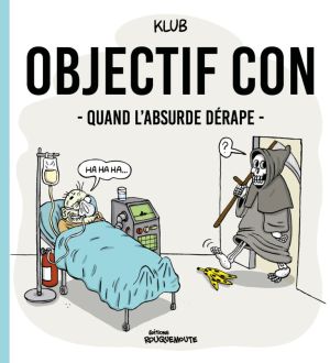 Objectif con - Quand l'absurde dérape