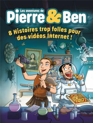 Les aventures de Pierre & Ben - 8 histoires trop folles pour des vidéos Internet !