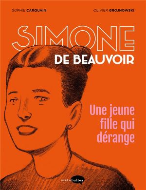 Simone de Beauvoir, une jeune fille qui dérange Simone de Beauvoir, une jeune fille qui dérange