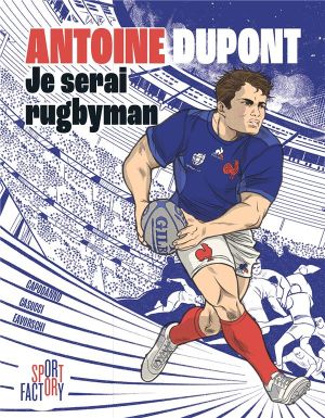 Antoine Dupont - Je serai rugbyman