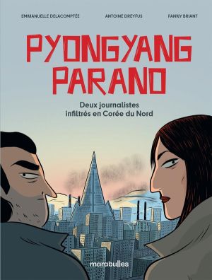 Pyongyang parano - Deux journalistes infiltrés en Corée du Nord Pyongyang parano - Deux journalistes infiltrés en Corée du Nord