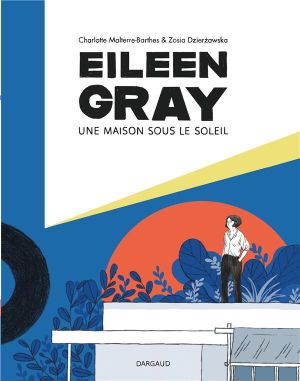 Eileen Gray - Une maison sous le soleil Eileen Gray - Une maison sous le soleil