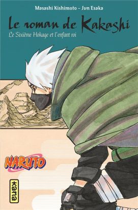Le roman de Kakashi - Le 6e hokage et l'enfant roi Le roman de Kakashi - Le 6e hokage et l'enfant roi