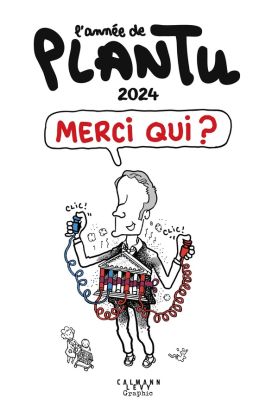 L'année de Plantu 2024 - Merci qui ?