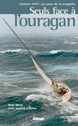 seul face à l'ouragan ; fastnet 1979 : au coeur de la tragédie