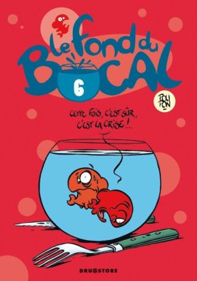 le fond du bocal Tome 6 ; cette fois, c'est sur, c'est la crise !...