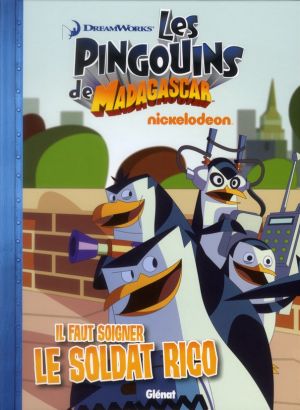 les pingouins de Madagascar Tome 1 ; il faut soigner le soldat Rico