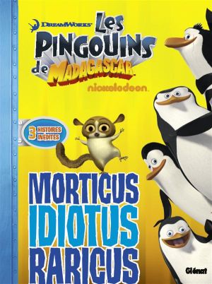 les pingouins de Madagascar Tome 6 ; morticus idiotus raricus