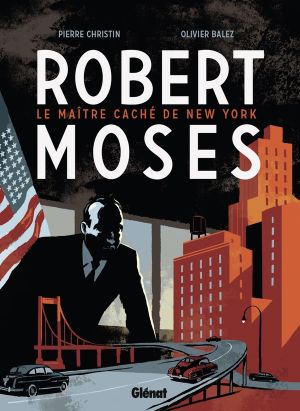 Robert Moses - le maître caché de New York