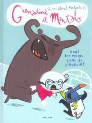 grenadine et mentalo tome 1 - haut les mains, peau de pingouin