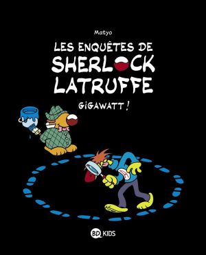 Les enquêtes de Sherlock Latruffe tome 1