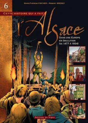 Cette histoire qui a fait l'Alsace Tome 6 : Dans une Europe en ébullition, de 1477 à 1604 Cette histoire qui a fait l'Alsace Tome 6 : Dans une Europe en ébullition, de 1477 à 1604