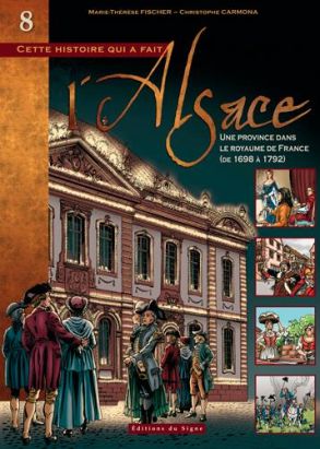Cette histoire qui a fait l'Alsace Tome 8 : Une province dans le royaume de France (de 1698 à 1792) Cette histoire qui a fait l'Alsace Tome 8 : Une province dans le royaume de France (de 1698 à 1792)