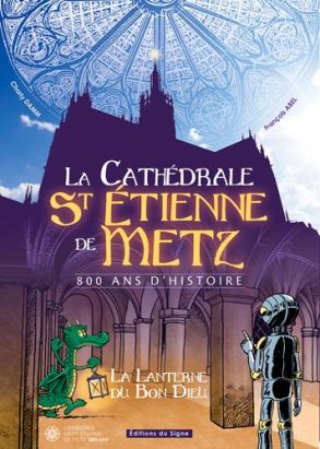 la cathédrale St Etienne de Metz ; 800 ans d'histoire