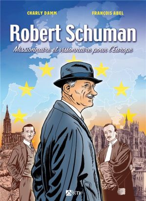 Robert Schuman - Missionnaire et visionnaire pour l'Europe