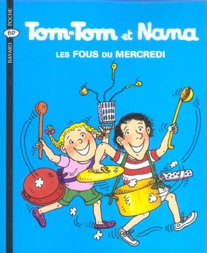 tom-tom et nana tome 9 - les fous du mercredi