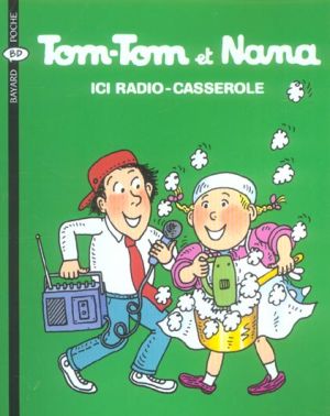 tom-tom et nana tome 11 - ici radio casserole