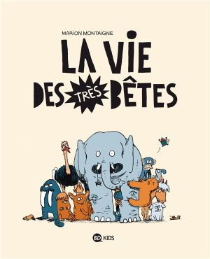 la vie des très bêtes tome 1