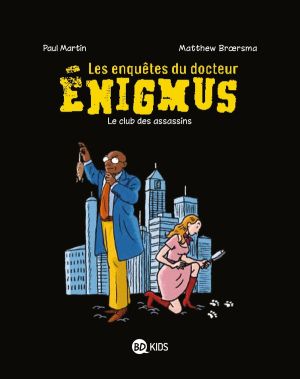 Les enquêtes du docteur Enigmus tome 1 - le club des assassins Les enquêtes du docteur Enigmus tome 1 - le club des assassins