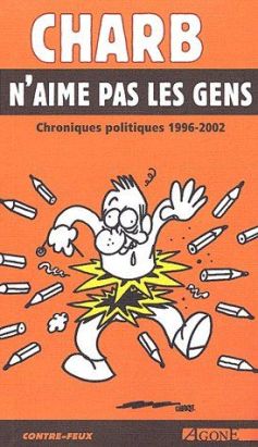 charb n'aime pas les gens ; chronique politique 1996-2002 charb n'aime pas les gens ; chronique politique 1996-2002