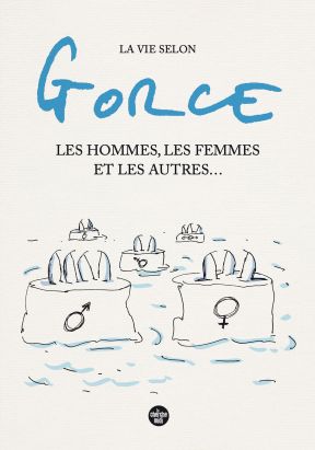 La vie selon Gorce : Les hommes, les femmes et les autres...