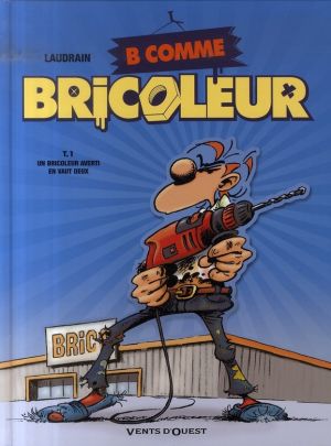 b comme bricoleur tome 1 - un bricoleur averti en vaut deux