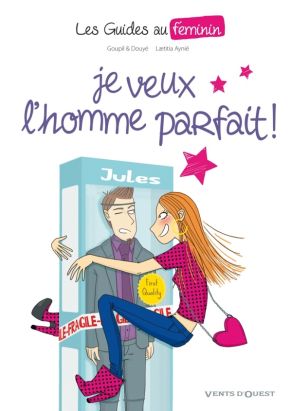 les guides au féminin Tome 1 ; je veux l'homme parfait !