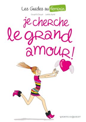 les guides au féminin Tome 2 ; je cherche le grand amour !