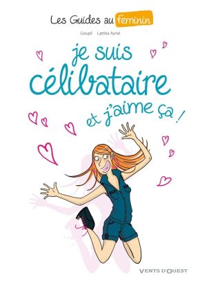les guides au féminin Tome 4 ; je suis célibataire et j'aime ça ! les guides au féminin Tome 4 ; je suis célibataire et j'aime ça !