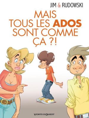 mais tous les ados sont comme ça?!