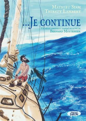 ...Je continue : un récit librement inspiré de la vie de Bernard Moitessier ...Je continue : un récit librement inspiré de la vie de Bernard Moitessier