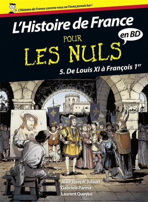 l'histoire de France en BD pour les nuls Tome 5 ; de Louis XI à François 1er l'histoire de France en BD pour les nuls Tome 5 ; de Louis XI à François 1er