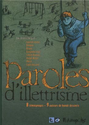 paroles d'illétrisme ; 8 témoignages - 9 auteurs de bandes dessinées paroles d'illétrisme ; 8 témoignages - 9 auteurs de bandes dessinées