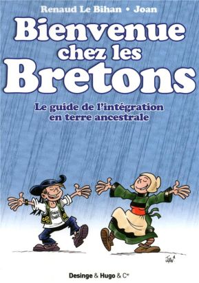 bienvenue chez les Bretons ; le guide de l'intégration en terre ancestrale