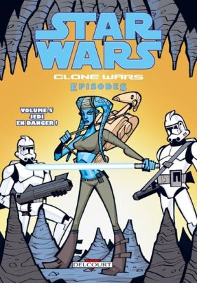 star wars - clone wars episodes tome 5 - jedi en danger!