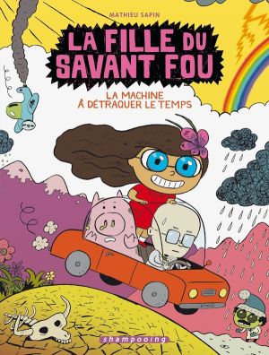la fille du savant fou tome 2 - la machine à détraquer le temps la fille du savant fou tome 2 - la machine à détraquer le temps