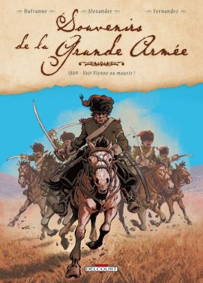 souvenirs de la grande armée tome 3 - 1809 – Voir Vienne ou mourir ! souvenirs de la grande armée tome 3 - 1809 – Voir Vienne ou mourir !