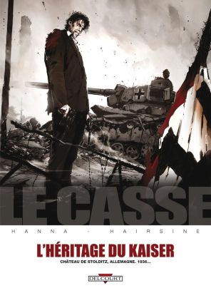 le casse Tome 6 ; l'héritage du Kaiser ; château de Stolditz, Allemagne, 1936... le casse Tome 6 ; l'héritage du Kaiser ; château de Stolditz, Allemagne, 1936...