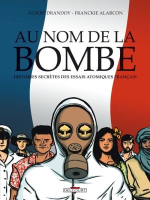 au nom de la bombe ; histoires secrètes des essais atomiques français au nom de la bombe ; histoires secrètes des essais atomiques français