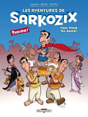les aventures de sarkozix tome 1 - tout pour ma gaule les aventures de sarkozix tome 1 - tout pour ma gaule
