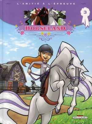 horseland tome 3 - L'amitié à l'épreuve horseland tome 3 - L'amitié à l'épreuve
