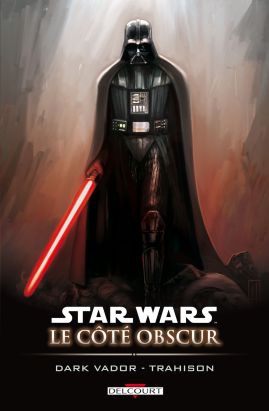 star wars - le côté obscur tome 11 - dark vador trahison