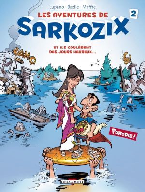 les aventures de Sarkozix tome 2 - et ils coulèrent des jours heureux... les aventures de Sarkozix tome 2 - et ils coulèrent des jours heureux...