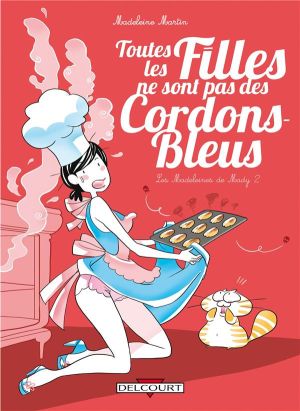 les madeleines de Mady tome 2 - toutes les filles ne sont pas des cordons bleus les madeleines de Mady tome 2 - toutes les filles ne sont pas des cordons bleus