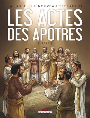la bible, le nouveau testament - les actes des apôtres tome 1