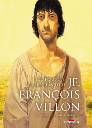 Je, François Villon Tome 2 - Bienvenue parmi les ignobles