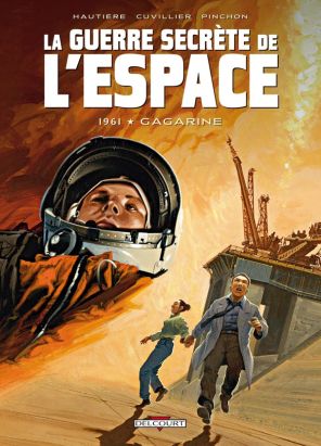 la guerre secrète de l'espace Tome 2 ; 1961, Gagarine la guerre secrète de l'espace Tome 2 ; 1961, Gagarine
