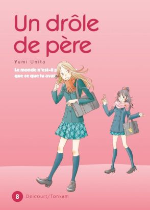 un drôle de père tome 8 - le monde n'est-il pas mieux que ce que tu avais imaginé ?